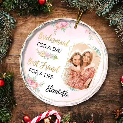 Custom Photo Bridesmaid For A Day Best Friend For A Life - Personalized Circle Glass Ornament ornament The Next Custom Gift