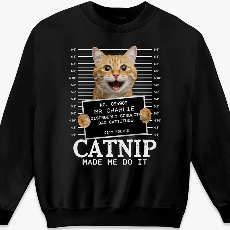 Custom Photo Cat Crimes Catnip Made Me Do It - Cat Personalized Custom Unisex T-shirt, Hoodie, Sweatshirt - Gift For Pet Owners, Pet Lovers Shirts & Tops The Next Custom Gift