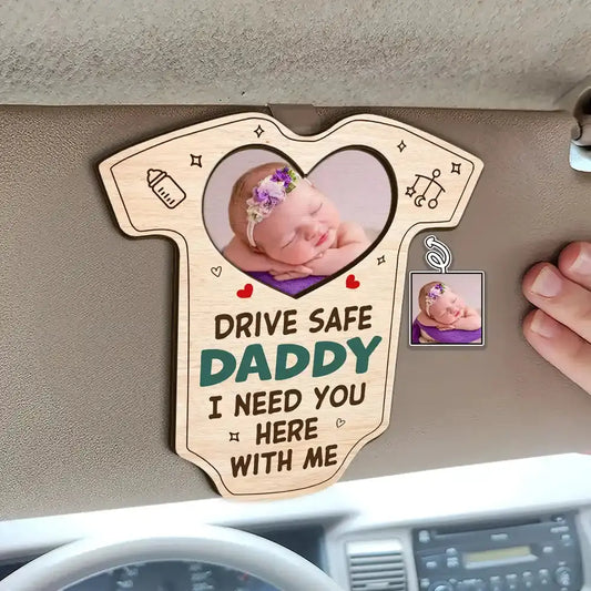 Custom Photo Drive Safe Daddy I Need You Here With Me - Personalized Custom Shaped Car Visor Clip Car Visor Clip The Next Custom Gift