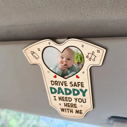 Custom Photo Drive Safe Daddy I Need You Here With Me - Personalized Custom Shaped Car Visor Clip Car Visor Clip The Next Custom Gift