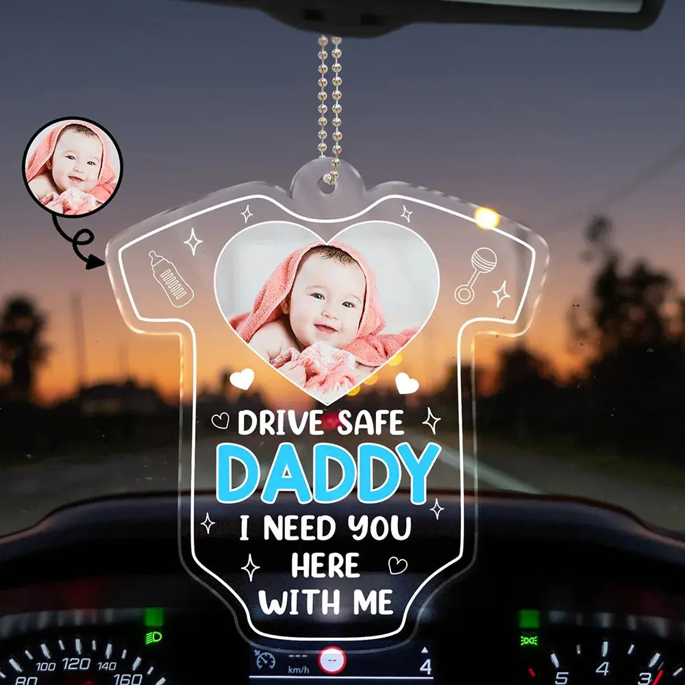 Custom Photo Drive Safe We Need You To Be Here - Personalized Acrylic Car Hanger Car Ornament The Next Custom Gift