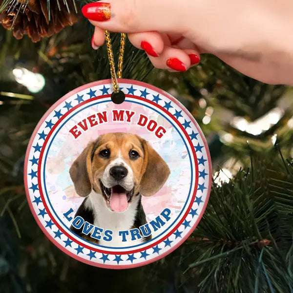 Custom Photo Even My Dogs Love Trump Ceramic Ornament ornament The Next Custom Gift