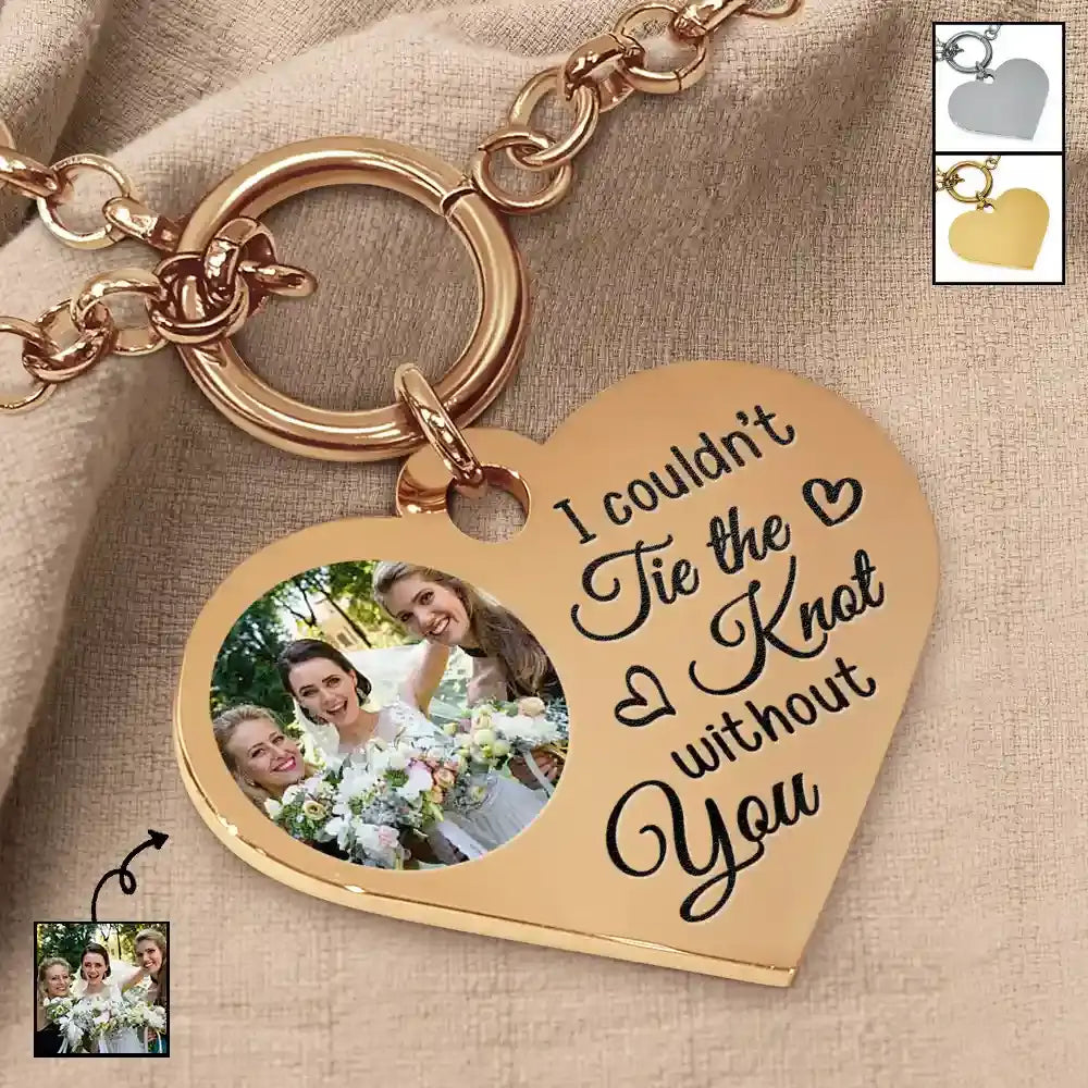 Custom Photo I Couldn't Tie The Knot Without You Bridesmaid Gift - Personalized Heart Bracelet Bracelets The Next Custom Gift