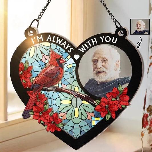 Custom Photo I'm Always With You Memorial Heart - Personalized Window Hanging Suncatcher Ornament Hanging Suncatcher Ornament The Next Custom Gift