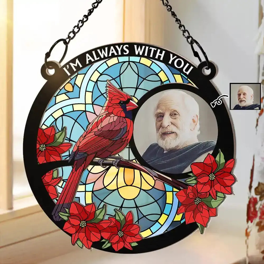 Custom Photo I'm Always With You Memorial - Personalized Window Hanging Suncatcher Ornament Hanging Suncatcher Ornament The Next Custom Gift