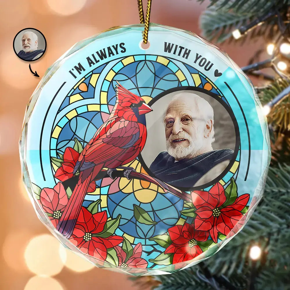 Custom Photo I'm Always With You Memorial - Stained Effect Printed, Personalized Circle Glass Ornament Ornament The Next Custom Gift