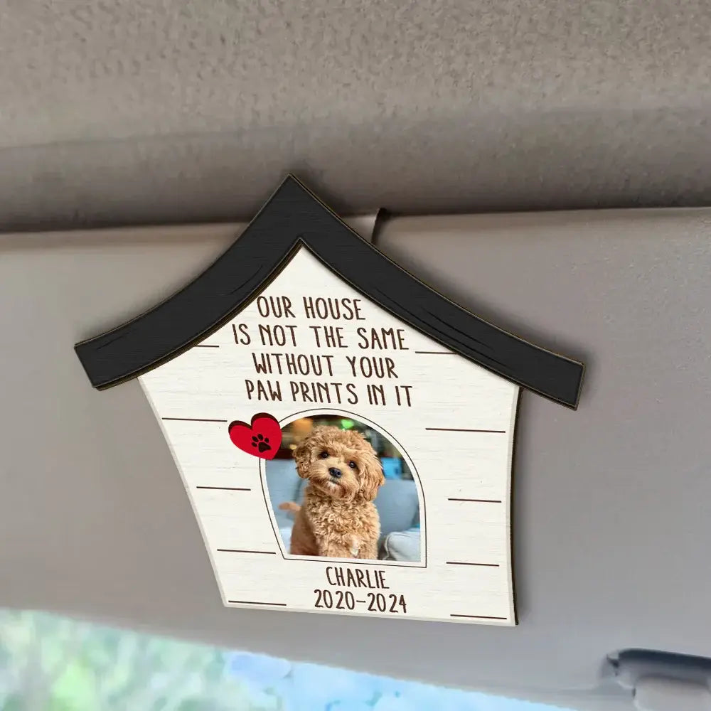 Custom Photo Memorial Our House Is Not The Same Without Your Paw Prints - Personalized Custom Shaped Car Visor Clip Car Visor Clip The Next Custom Gift