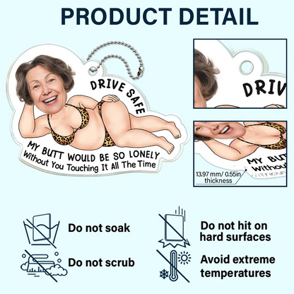 Custom Photo Drive Safe My Butt Would Be So Lonely Without You - Personalized Acrylic Car Hanger