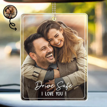 Custom Photo Drive Safe We Love You Family - Personalized Acrylic Car Hanger