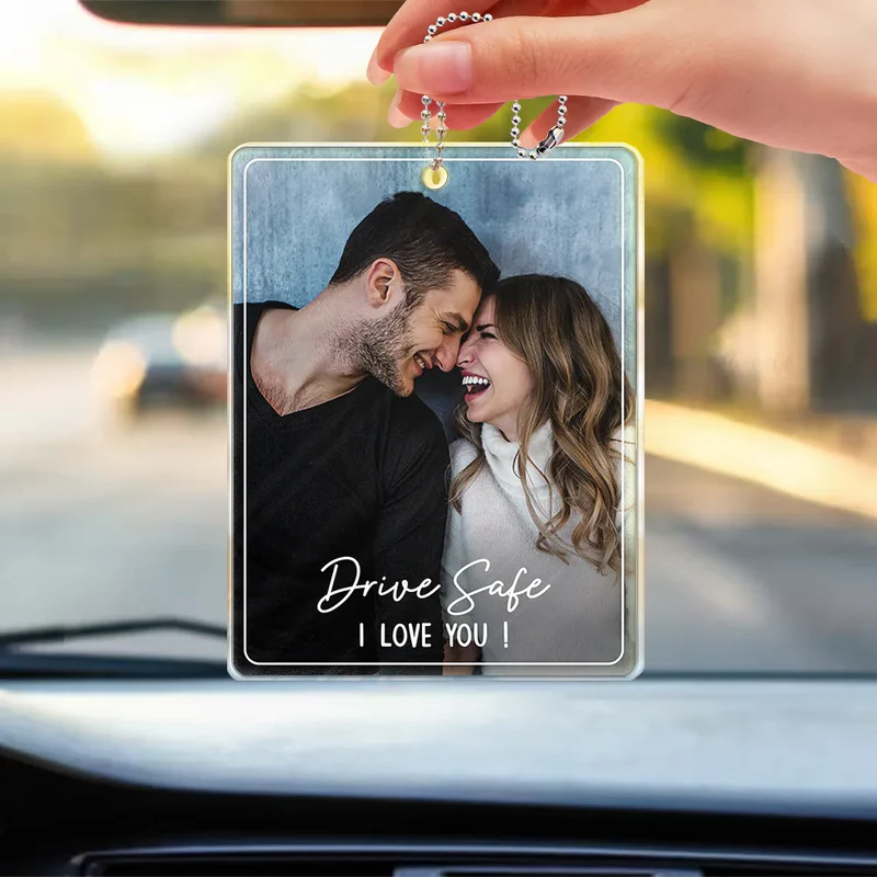 Custom Photo Drive Safe We Love You Family - Personalized Acrylic Car Hanger