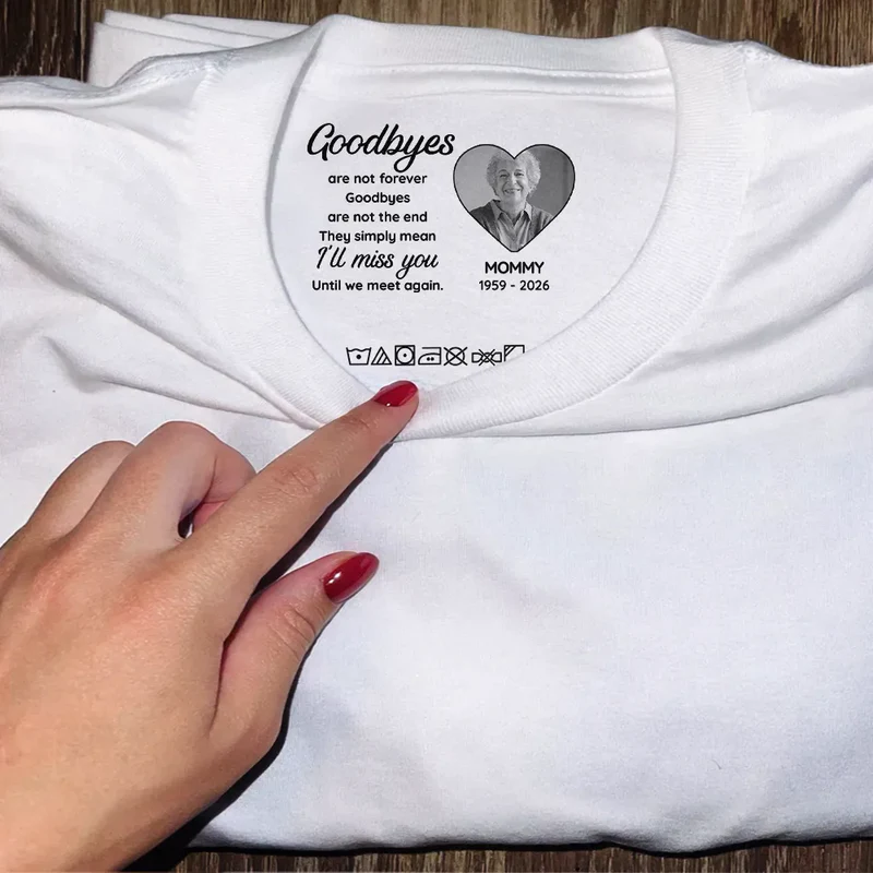 Custom Photo Goodbyes Are Not Forever - Personalized T Shirt