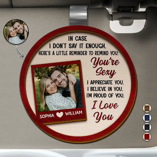 Custom Photo In Case I Don't Say It Enough Couples - Personalized Custom Shaped Car Visor Clip