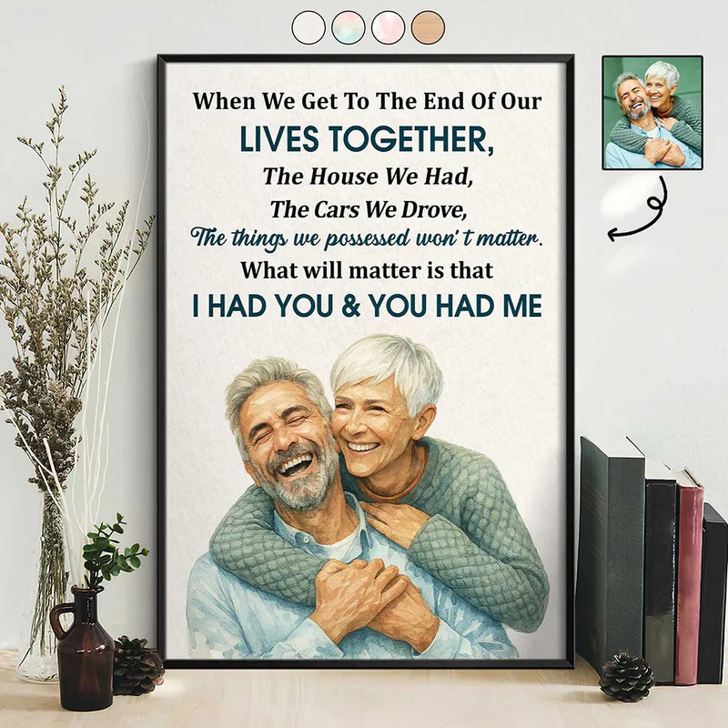 Custom Photo Realistic Watercolor Art When We Get To The End Old Couple - Personalized Poster
