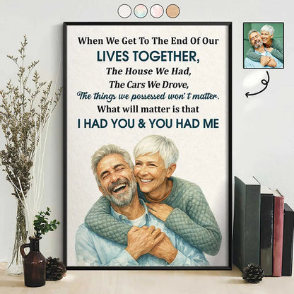 Custom Photo Realistic Watercolor Art When We Get To The End Old Couple - Personalized Poster