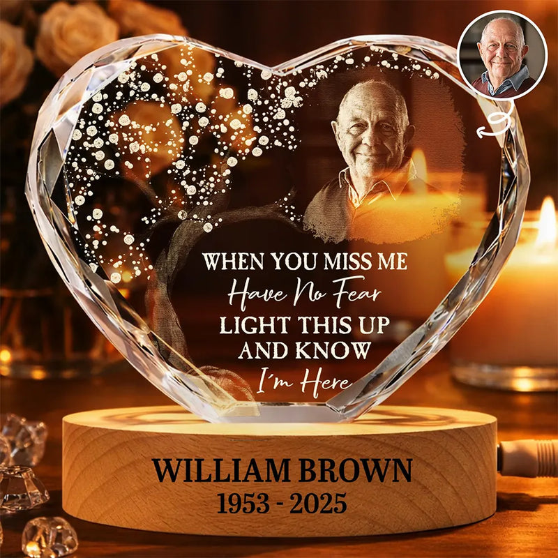Custom Photo When You Miss Me Have No Fear Memorial - Personalized Crystal Heart Shaped Lamp