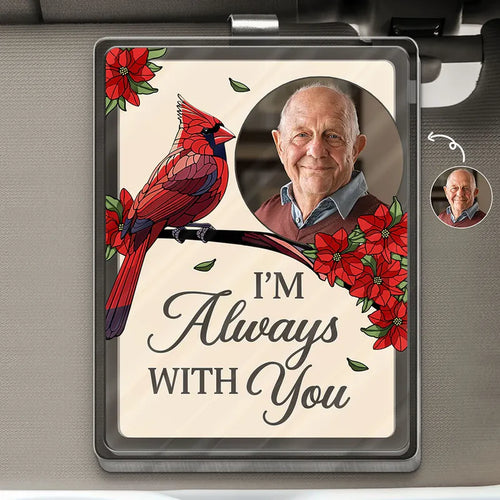 Custom Photo Memorial I'm Always With You - Personalized Custom Shaped Acrylic Car Visor Clip