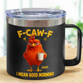 3D Effect Funny Chicken F-Caw-F I Mean Good Morning - Personalized 14oz Stainless Steel Tumbler With Handle