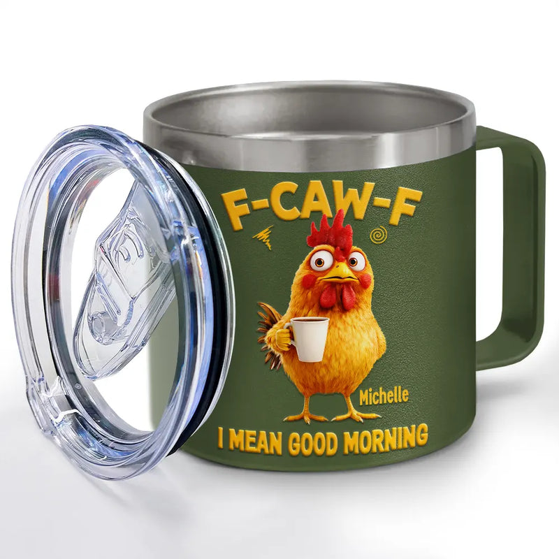 3D Effect Funny Chicken F-Caw-F I Mean Good Morning - Personalized 14oz Stainless Steel Tumbler With Handle