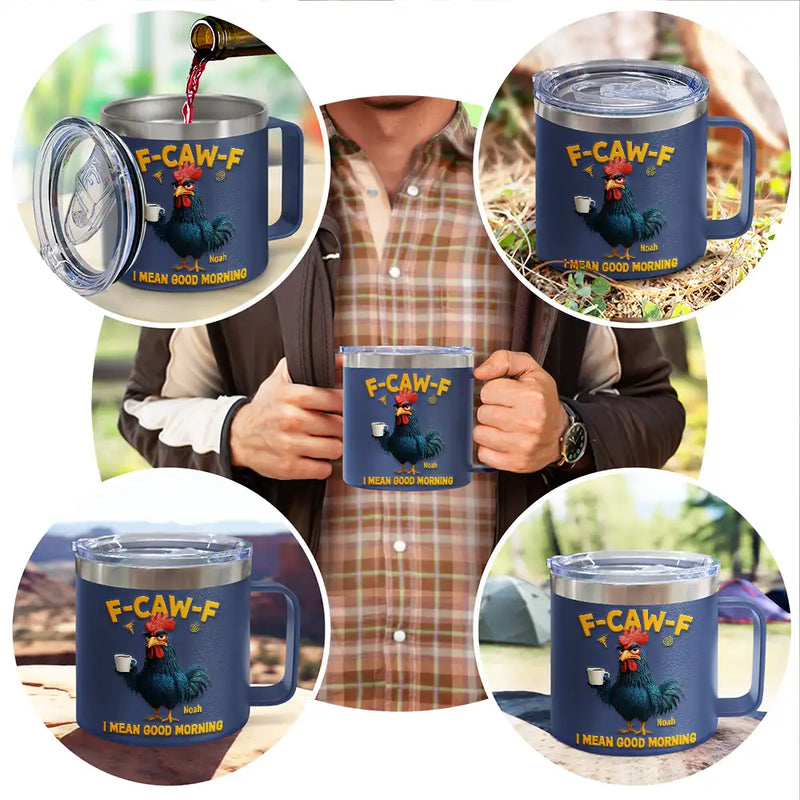 3D Effect Funny Chicken F-Caw-F I Mean Good Morning - Personalized 14oz Stainless Steel Tumbler With Handle