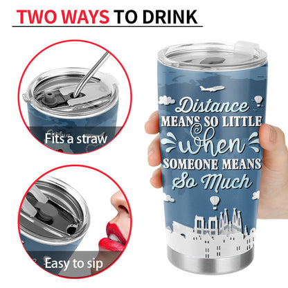 Distance Means So Little - Long Distance Relationship Gift - Personalized Custom Tumbler