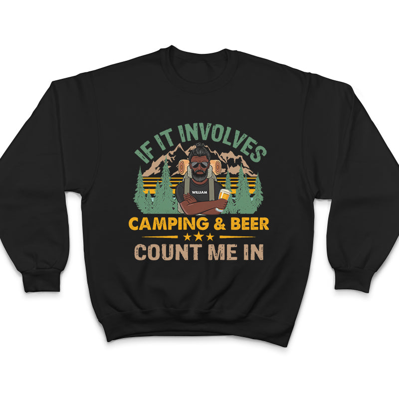 If It Involves Camping And Beer Count Me In - Personalized Custom T Shirt