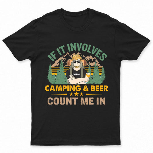 If It Involves Camping And Beer Count Me In - Personalized Custom T Shirt