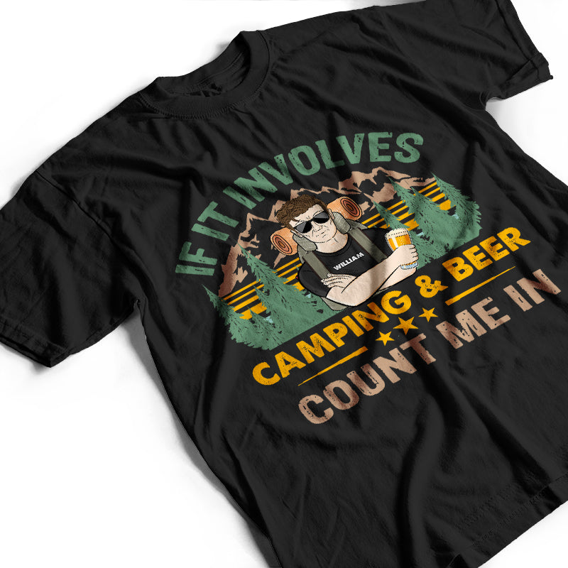 If It Involves Camping And Beer Count Me In - Personalized Custom T Shirt