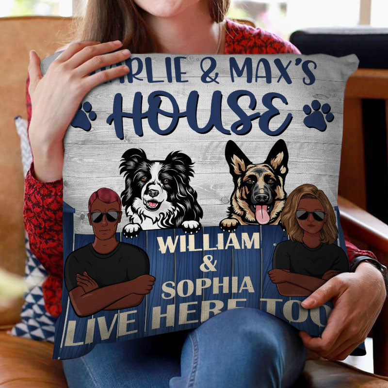 Dog House Live Here Too - Gift For Dog Lovers - Personalized Custom Pillow