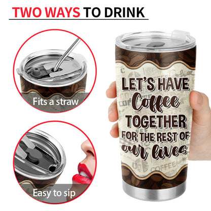 Let's Have Coffee Together - Gift For Couple - Personalized Custom Tumbler