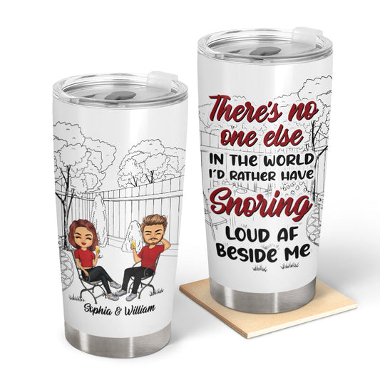 No One Else I'd Rather Have Snoring - Husband Wife Couple Gift - Personalized Custom Tumbler