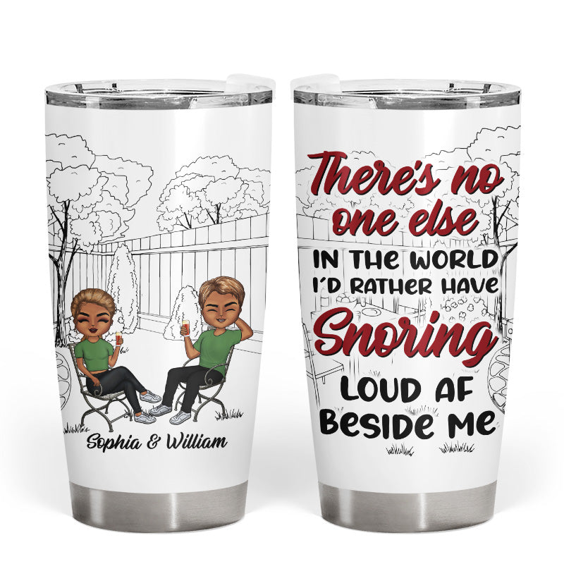 No One Else I'd Rather Have Snoring - Husband Wife Couple Gift - Personalized Custom Tumbler