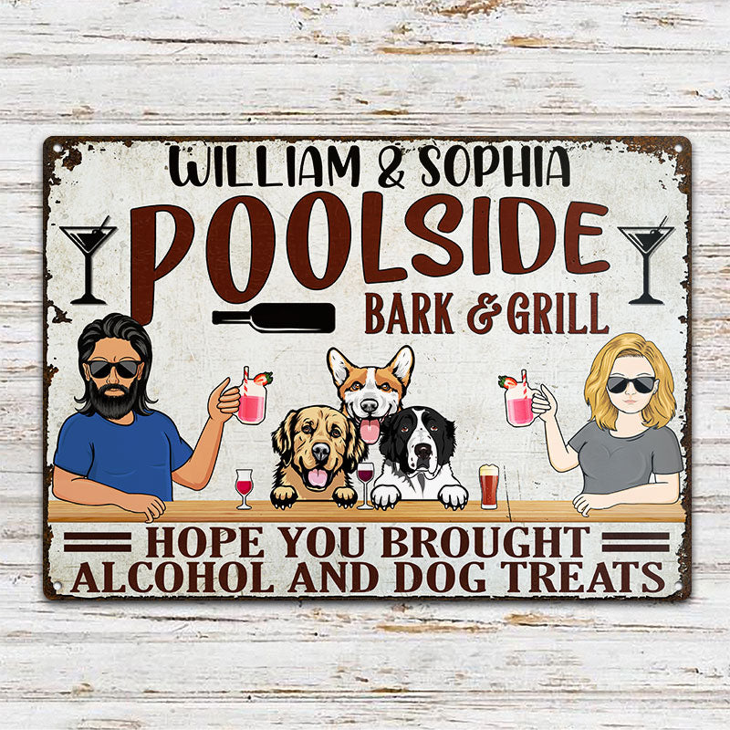 Hope You Brought Alcohol And Dog Treats - Poolside Bar And Grill - Personalized Custom Classic Metal Signs