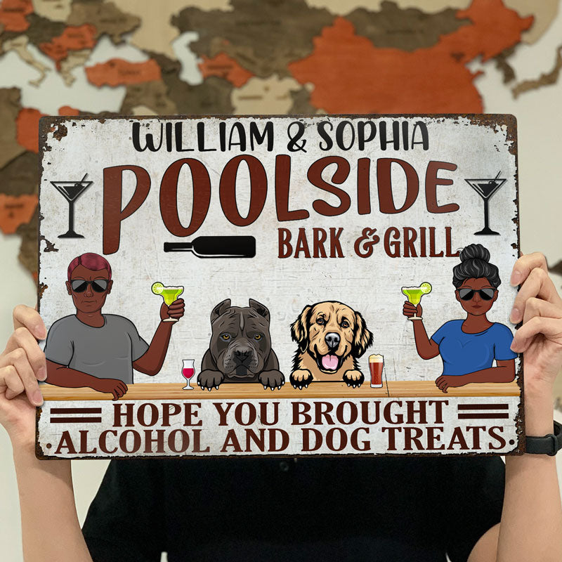 Hope You Brought Alcohol And Dog Treats - Poolside Bar And Grill - Personalized Custom Classic Metal Signs