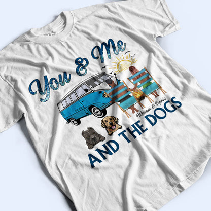 You And Me And The Dogs Camping Beach Couples - Personalized Custom T Shirt