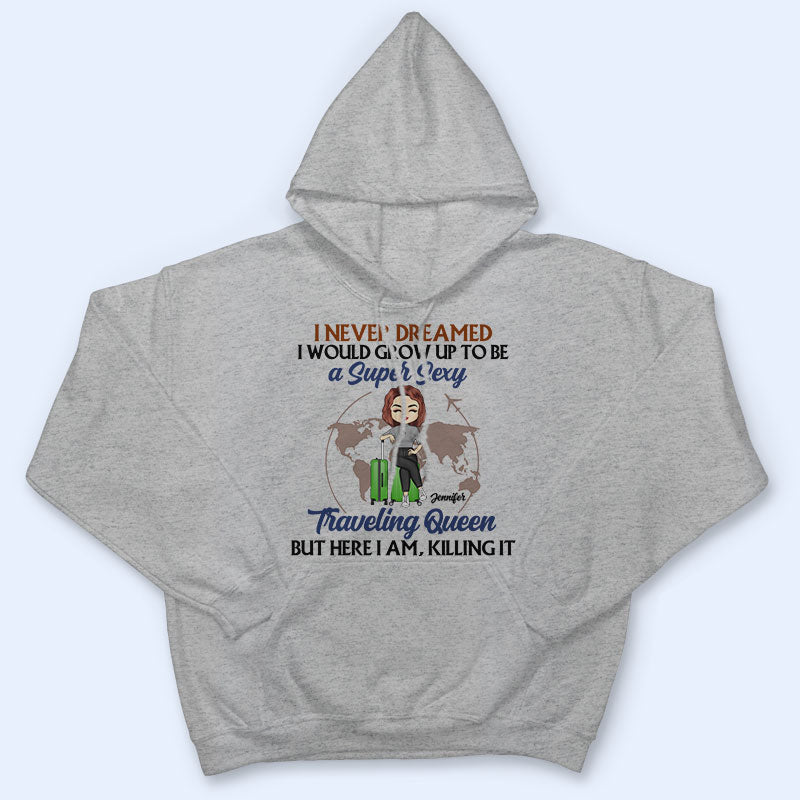 Never Dreamed I'd Grow Up To Be - Gift For Travel Lovers - Personalized Custom T Shirt