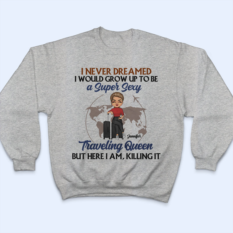 Never Dreamed I'd Grow Up To Be - Gift For Travel Lovers - Personalized Custom T Shirt