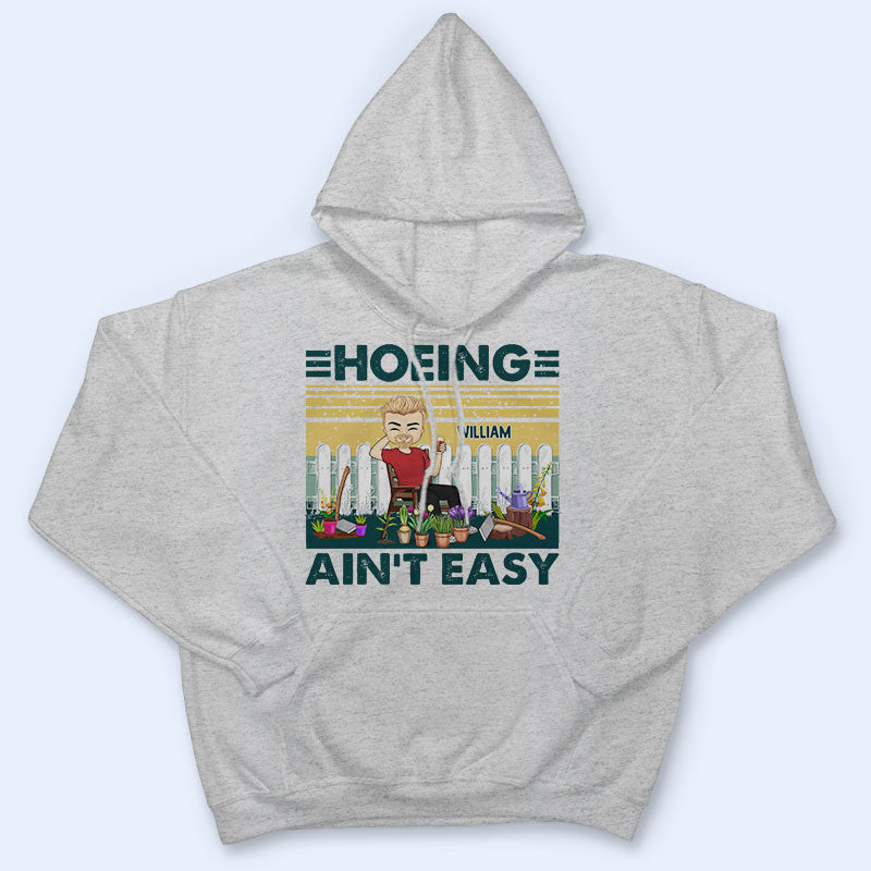 Hoeing Ain't Easy - Gift For Gardener - Personalized Custom T Shirt