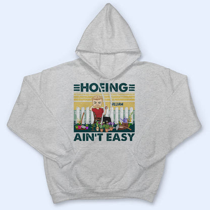 Hoeing Ain't Easy - Gift For Gardener - Personalized Custom T Shirt