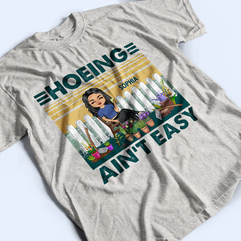 Hoeing Ain't Easy - Gift For Gardener - Personalized Custom T Shirt