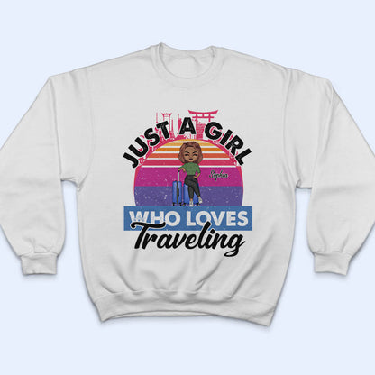 Just A Girl Who Loves Traveling Gift - Personalized Custom T Shirt