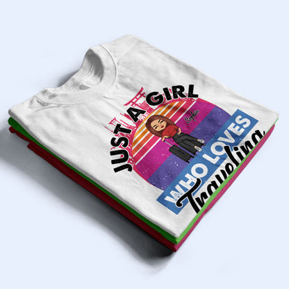 Just A Girl Who Loves Traveling Gift - Personalized Custom T Shirt