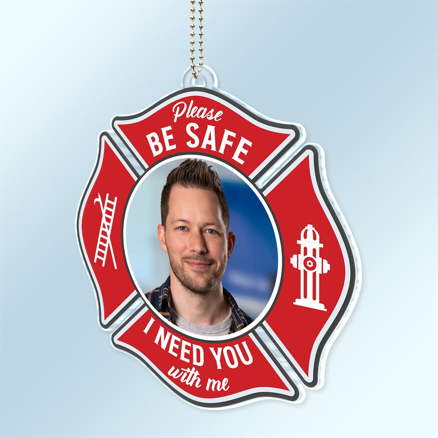 Custom Photo Besafe I Need You Here With Me - Gift For Firefighter - Personalized Acrylic Car Hanger