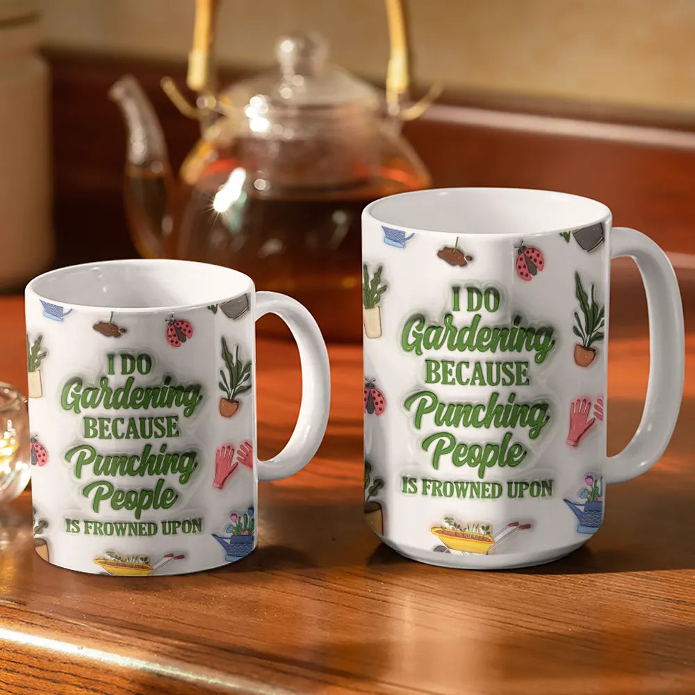Gardening Because Murder Is Wrong - 3D Inflated Effect Printed Mug, Personalized White Edge-to-Edge Mug