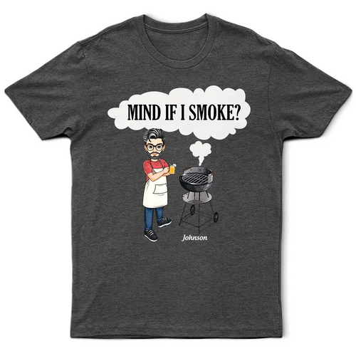 Mind If I Smoke BBQ Grilling - Personalized T Shirt