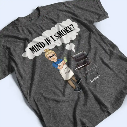Mind If I Smoke BBQ Grilling - Personalized T Shirt