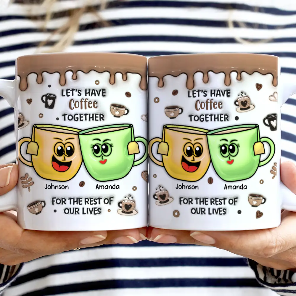 Let's Have Coffee Together For The Rest Of Our Lives - 3D Inflated Effect Printed Mug, Personalized White Edge-to-Edge Mug