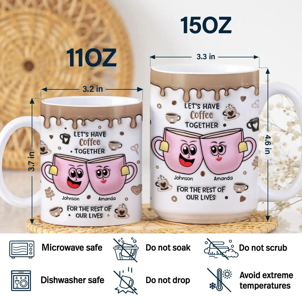 Let's Have Coffee Together For The Rest Of Our Lives - 3D Inflated Effect Printed Mug, Personalized White Edge-to-Edge Mug