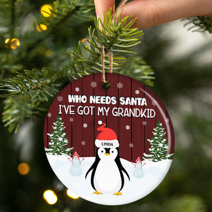 Who Needs Santa - Christmas Gift For Grandparents - Personalized Custom Circle Ceramic Ornament