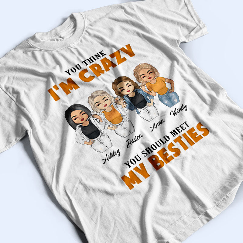 You Should Meet My Besties - Gift For BFF - Personalized Custom T Shirt