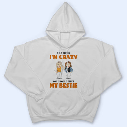 You Should Meet My Besties - Gift For BFF - Personalized Custom T Shirt